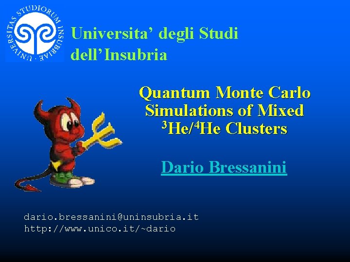 Universita’ degli Studi dell’Insubria Quantum Monte Carlo Simulations of Mixed 3 He/4 He Clusters
