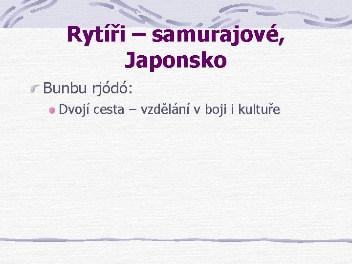 Rytíři – samurajové, Japonsko Bunbu rjódó: Dvojí cesta – vzdělání v boji i kultuře