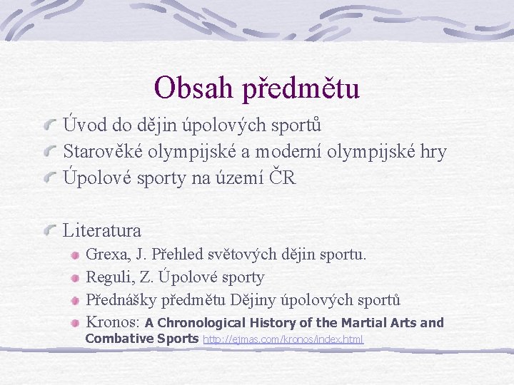 Obsah předmětu Úvod do dějin úpolových sportů Starověké olympijské a moderní olympijské hry Úpolové