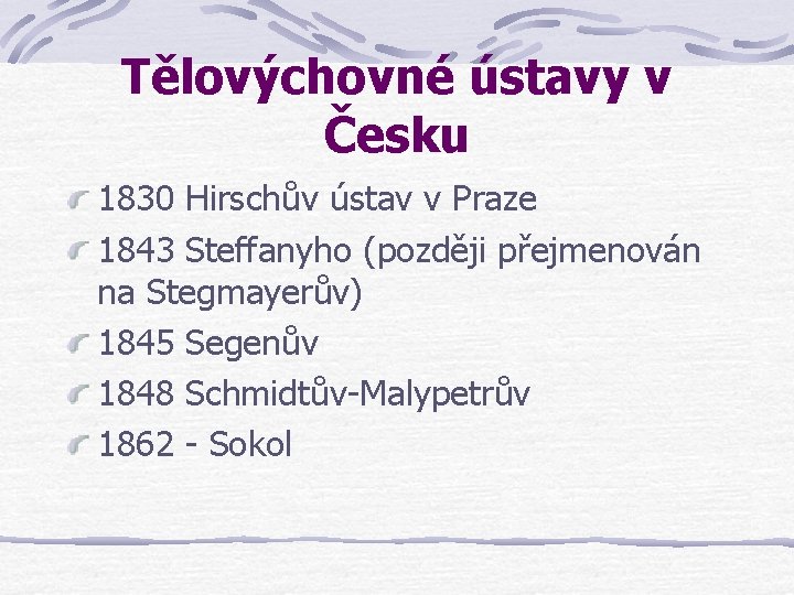 Tělovýchovné ústavy v Česku 1830 Hirschův ústav v Praze 1843 Steffanyho (později přejmenován na