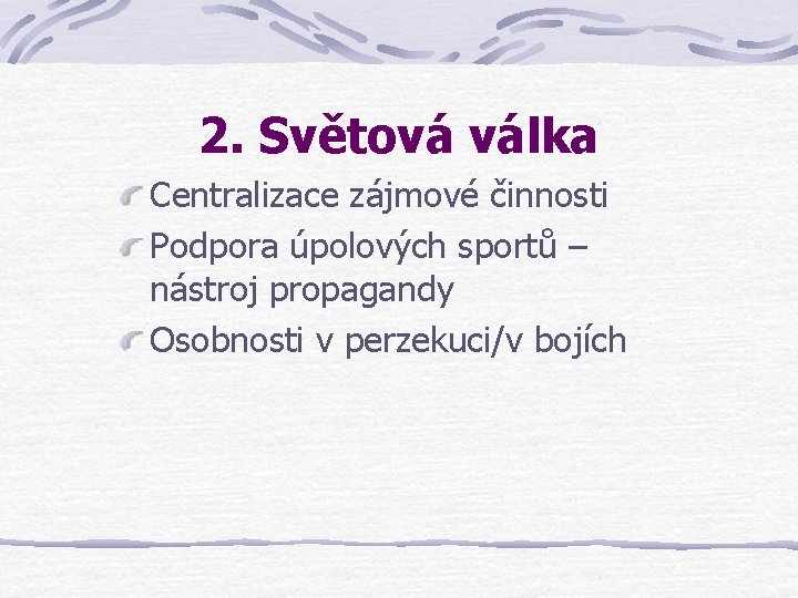 2. Světová válka Centralizace zájmové činnosti Podpora úpolových sportů – nástroj propagandy Osobnosti v