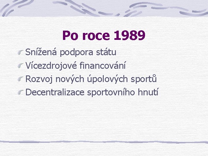 Po roce 1989 Snížená podpora státu Vícezdrojové financování Rozvoj nových úpolových sportů Decentralizace sportovního