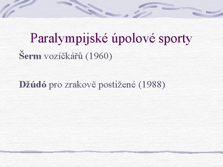 Paralympijské úpolové sporty Šerm vozíčkářů (1960) Džúdó pro zrakově postižené (1988) 