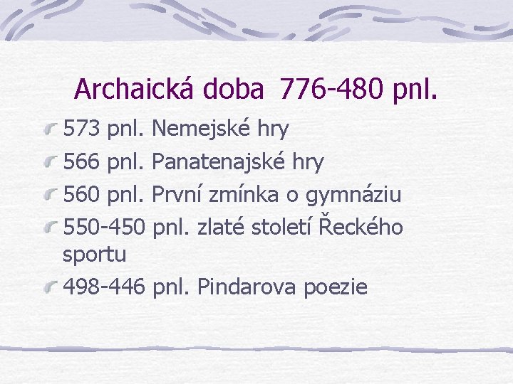 Archaická doba 776 -480 pnl. 573 pnl. Nemejské hry 566 pnl. Panatenajské hry 560