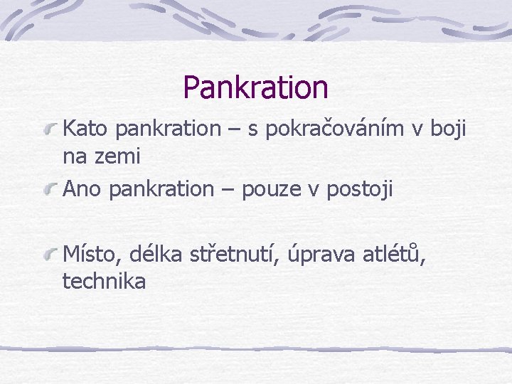 Pankration Kato pankration – s pokračováním v boji na zemi Ano pankration – pouze