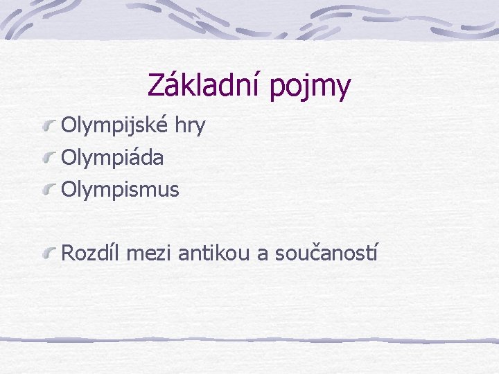 Základní pojmy Olympijské hry Olympiáda Olympismus Rozdíl mezi antikou a součaností 