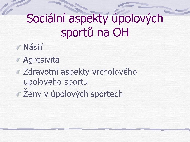 Sociální aspekty úpolových sportů na OH Násilí Agresivita Zdravotní aspekty vrcholového úpolového sportu Ženy