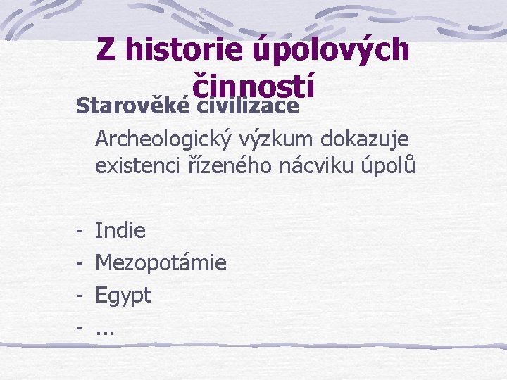 Z historie úpolových činností Starověké civilizace Archeologický výzkum dokazuje existenci řízeného nácviku úpolů -