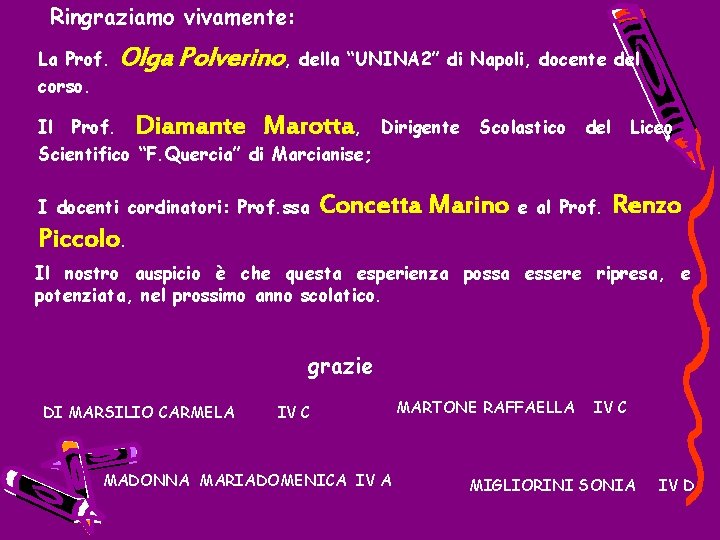 Ringraziamo vivamente: La Prof. corso. Olga Polverino, della “UNINA 2” di Napoli, docente del