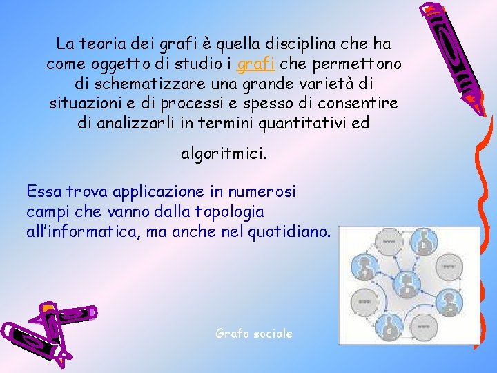 La teoria dei grafi è quella disciplina che ha come oggetto di studio i