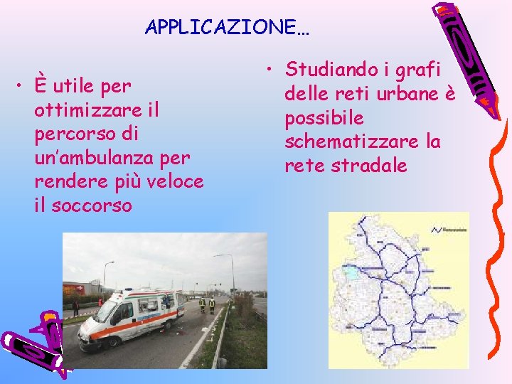 APPLICAZIONE… • È utile per ottimizzare il percorso di un’ambulanza per rendere più veloce