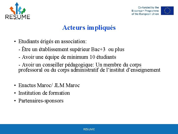 Acteurs impliqués • Etudiants érigés en association: - Être un établissement supérieur Bac+3 ou