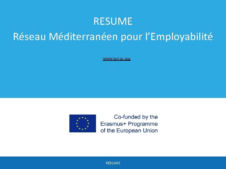 RESUME Réseau Méditerranéen pour l’Employabilité www. iav. ac. ma RESUME 