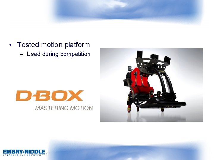  • Tested motion platform – Used during competition 
