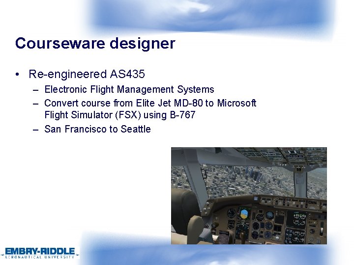 Courseware designer • Re-engineered AS 435 – Electronic Flight Management Systems – Convert course