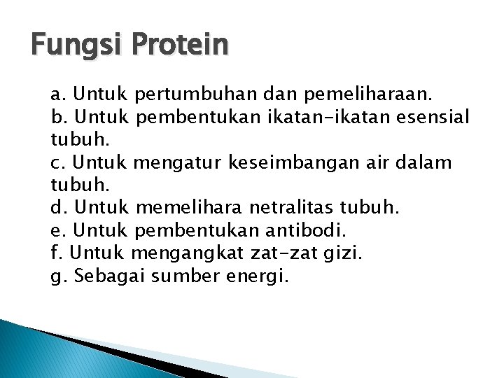 Fungsi Protein a. Untuk pertumbuhan dan pemeliharaan. b. Untuk pembentukan ikatan-ikatan esensial tubuh. c. Fungsi Protein a. Untuk pertumbuhan dan pemeliharaan. b. Untuk pembentukan ikatan-ikatan esensial tubuh. c.