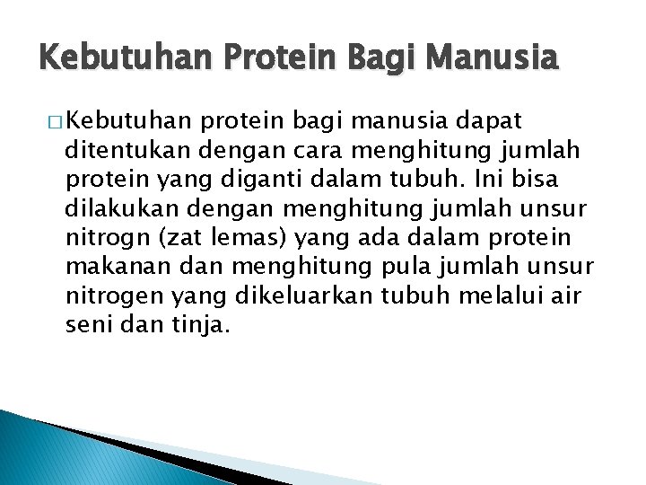 Kebutuhan Protein Bagi Manusia � Kebutuhan protein bagi manusia dapat ditentukan dengan cara menghitung Kebutuhan Protein Bagi Manusia � Kebutuhan protein bagi manusia dapat ditentukan dengan cara menghitung