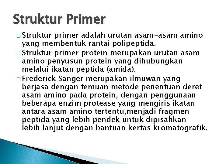 Struktur Primer � Struktur primer adalah urutan asam-asam amino yang membentuk rantai polipeptida. � Struktur Primer � Struktur primer adalah urutan asam-asam amino yang membentuk rantai polipeptida. �