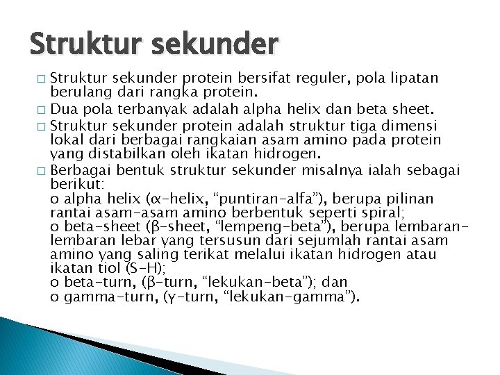Struktur sekunder protein bersifat reguler, pola lipatan berulang dari rangka protein. � Dua pola Struktur sekunder protein bersifat reguler, pola lipatan berulang dari rangka protein. � Dua pola