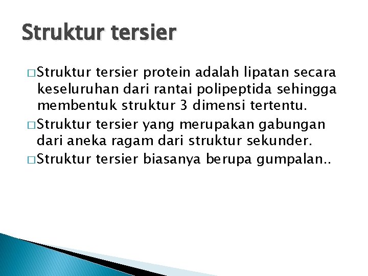 Struktur tersier � Struktur tersier protein adalah lipatan secara keseluruhan dari rantai polipeptida sehingga Struktur tersier � Struktur tersier protein adalah lipatan secara keseluruhan dari rantai polipeptida sehingga