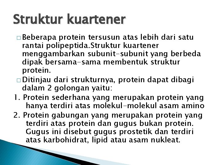 Struktur kuartener � Beberapa protein tersusun atas lebih dari satu rantai polipeptida. Struktur kuartener Struktur kuartener � Beberapa protein tersusun atas lebih dari satu rantai polipeptida. Struktur kuartener