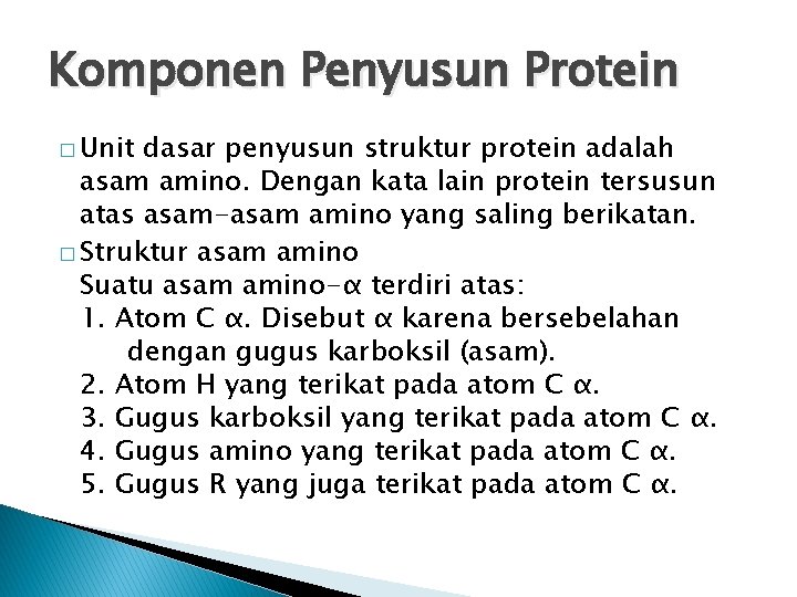 Komponen Penyusun Protein � Unit dasar penyusun struktur protein adalah asam amino. Dengan kata Komponen Penyusun Protein � Unit dasar penyusun struktur protein adalah asam amino. Dengan kata