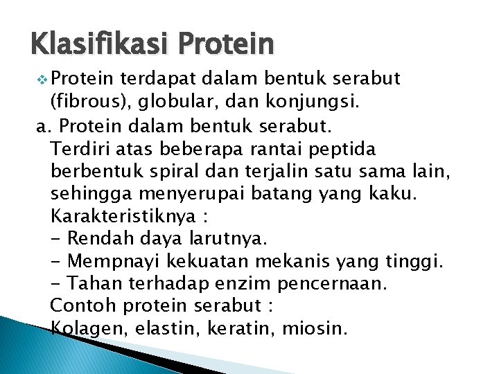 Klasifikasi Protein v Protein terdapat dalam bentuk serabut (fibrous), globular, dan konjungsi. a. Protein Klasifikasi Protein v Protein terdapat dalam bentuk serabut (fibrous), globular, dan konjungsi. a. Protein