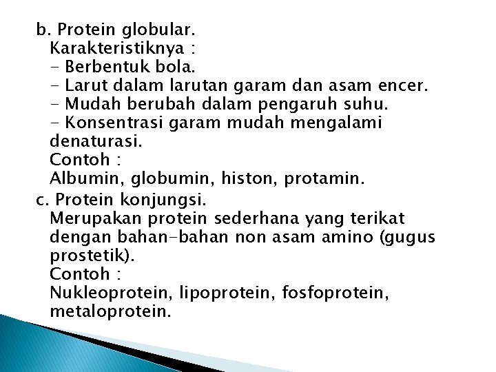 b. Protein globular. Karakteristiknya : - Berbentuk bola. - Larut dalam larutan garam dan b. Protein globular. Karakteristiknya : - Berbentuk bola. - Larut dalam larutan garam dan