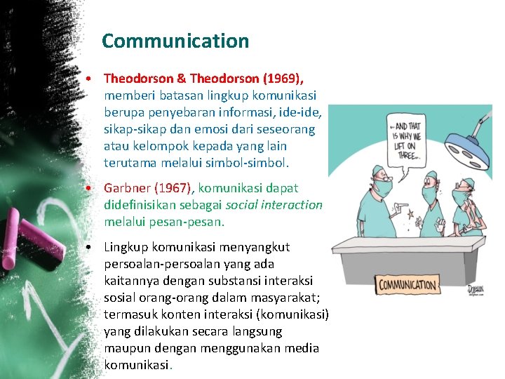 Communication • Theodorson & Theodorson (1969), memberi batasan lingkup komunikasi berupa penyebaran informasi, ide-ide,