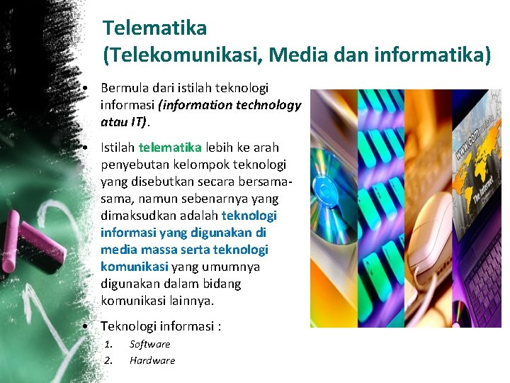 Telematika (Telekomunikasi, Media dan informatika) • Bermula dari istilah teknologi informasi (information technology atau