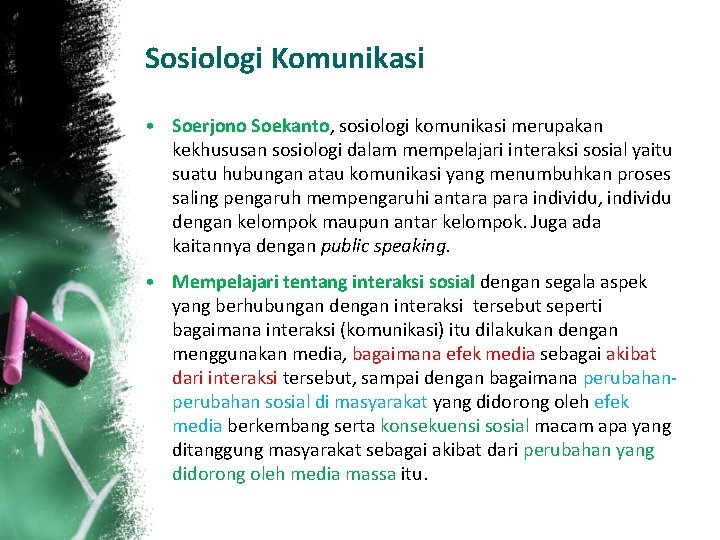 Sosiologi Komunikasi • Soerjono Soekanto, sosiologi komunikasi merupakan kekhususan sosiologi dalam mempelajari interaksi sosial