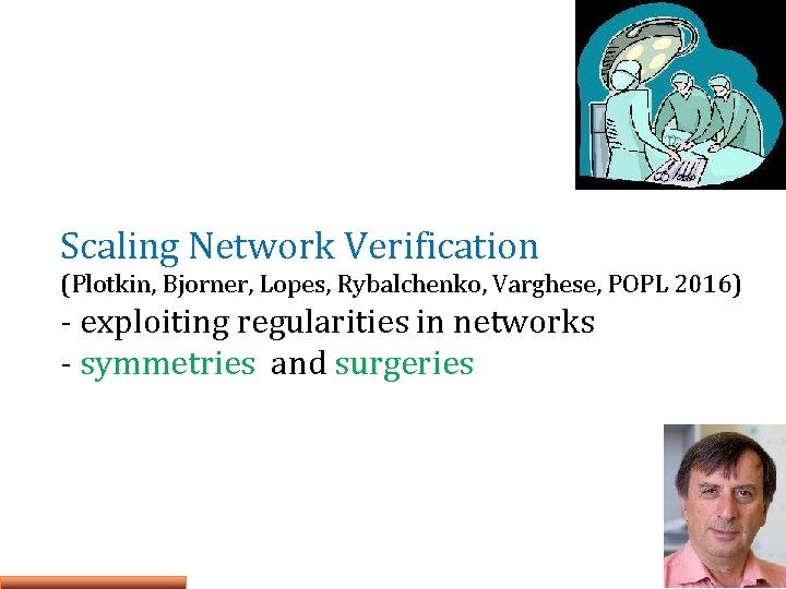 Scaling Network Verification (Plotkin, Bjorner, Lopes, Rybalchenko, Varghese, POPL 2016) - exploiting regularities in