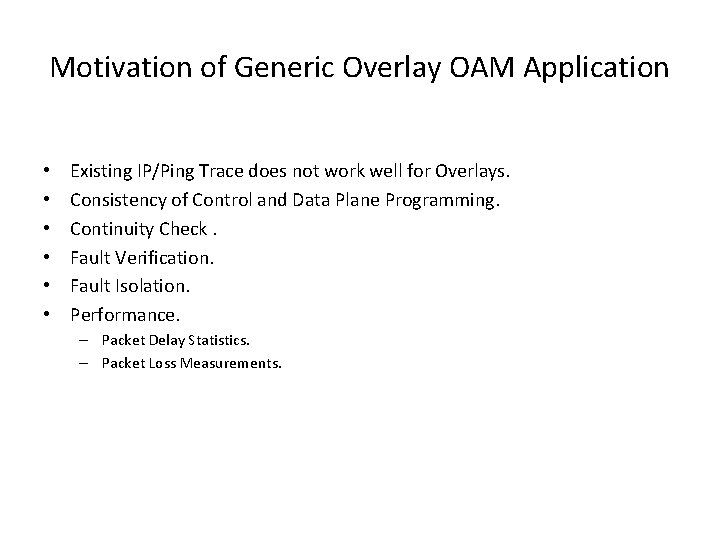 Motivation of Generic Overlay OAM Application • • • Existing IP/Ping Trace does not Motivation of Generic Overlay OAM Application • • • Existing IP/Ping Trace does not