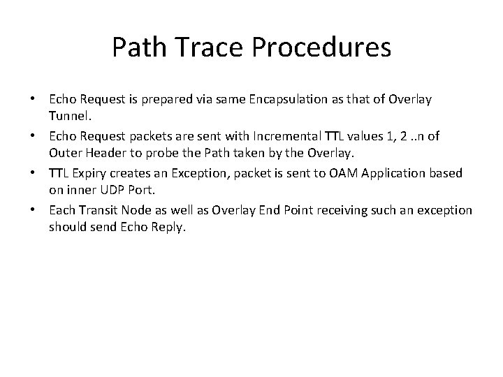 Path Trace Procedures • Echo Request is prepared via same Encapsulation as that of Path Trace Procedures • Echo Request is prepared via same Encapsulation as that of