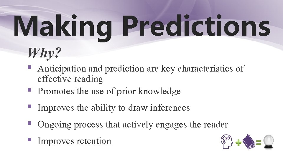 Making Predictions Why? § Anticipation and prediction are key characteristics of effective reading §