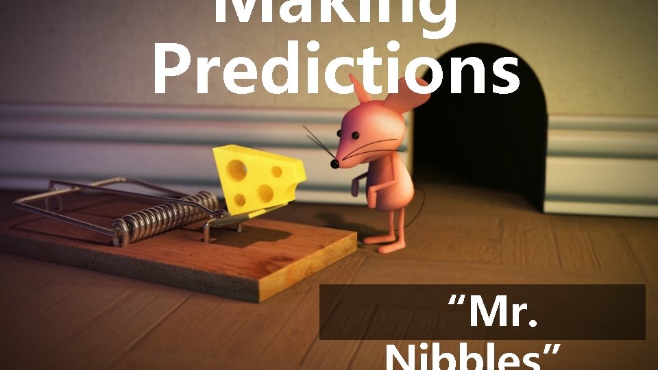 Making Predictions “Mr. 