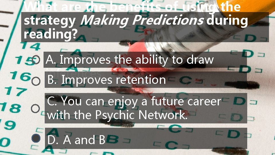 What are the benefits of using the strategy Making Predictions during reading? A. Improves