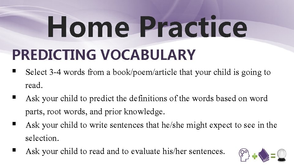 Home Practice PREDICTING VOCABULARY § Select 3 -4 words from a book/poem/article that your