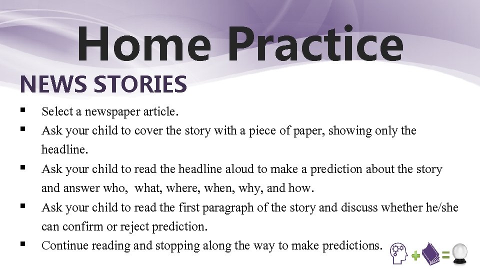 Home Practice NEWS STORIES § Select a newspaper article. § Ask your child to