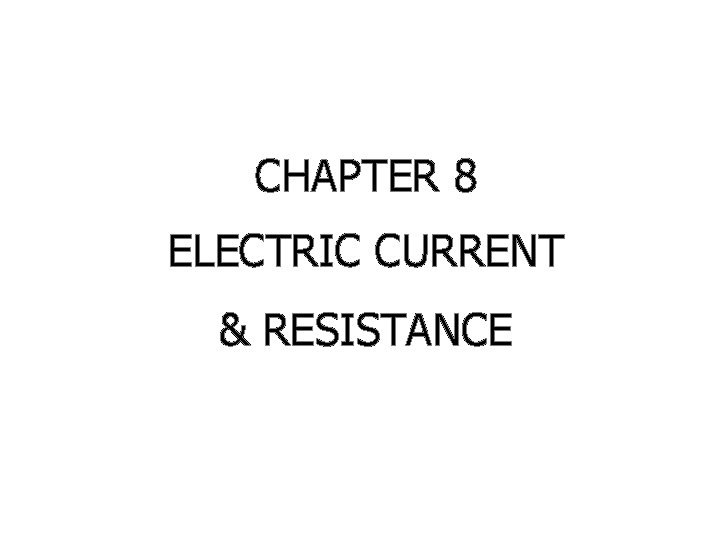 CHAPTER 8 ELECTRIC CURRENT & RESISTANCE 