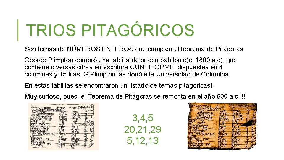 TRIOS PITAGÓRICOS Son ternas de NÚMEROS ENTEROS que cumplen el teorema de Pitágoras. George