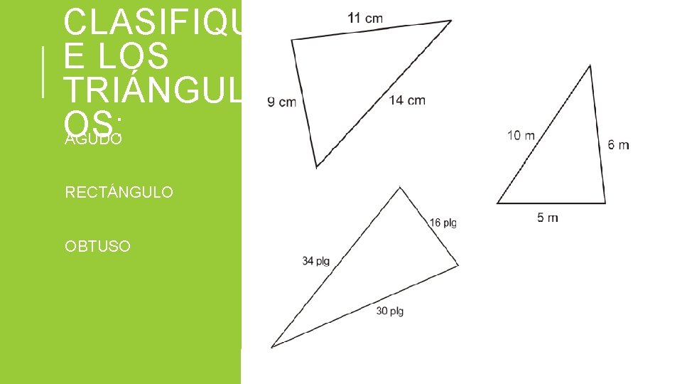 CLASIFIQU E LOS TRIÁNGUL OS: AGUDO RECTÁNGULO OBTUSO 