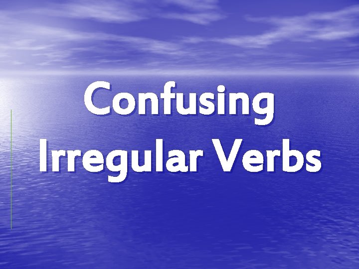 Confusing Irregular Verbs 