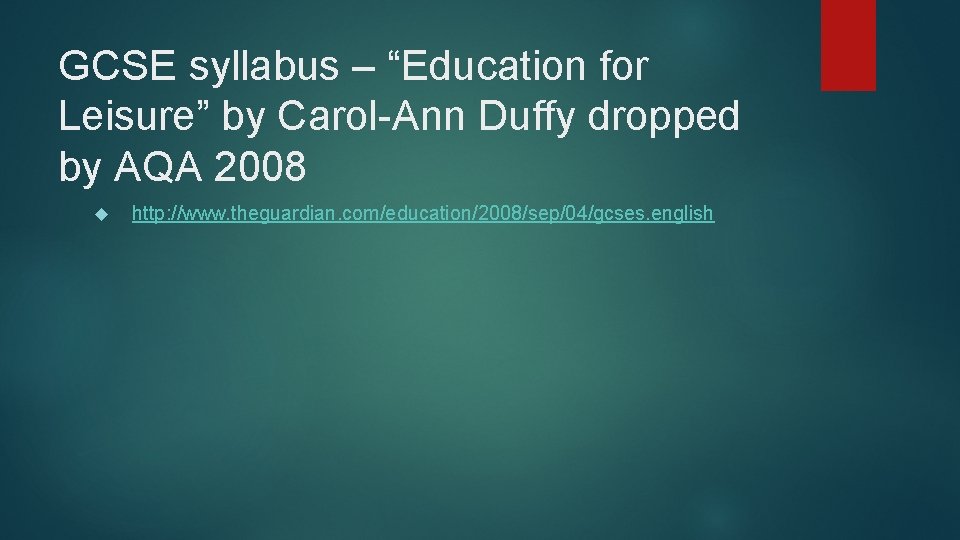 GCSE syllabus – “Education for Leisure” by Carol-Ann Duffy dropped by AQA 2008 http: