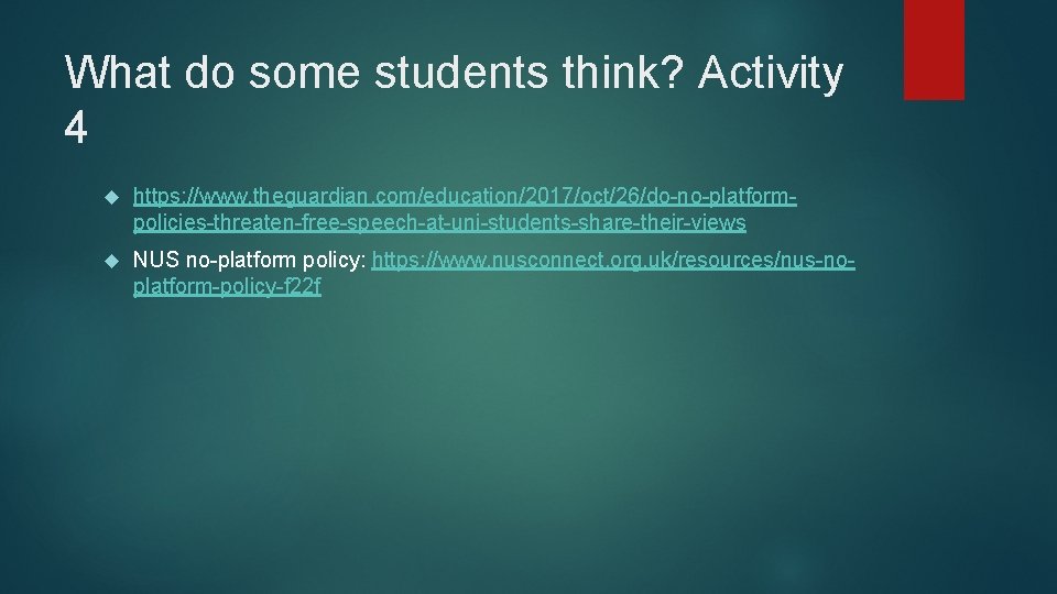 What do some students think? Activity 4 https: //www. theguardian. com/education/2017/oct/26/do-no-platformpolicies-threaten-free-speech-at-uni-students-share-their-views NUS no-platform policy: