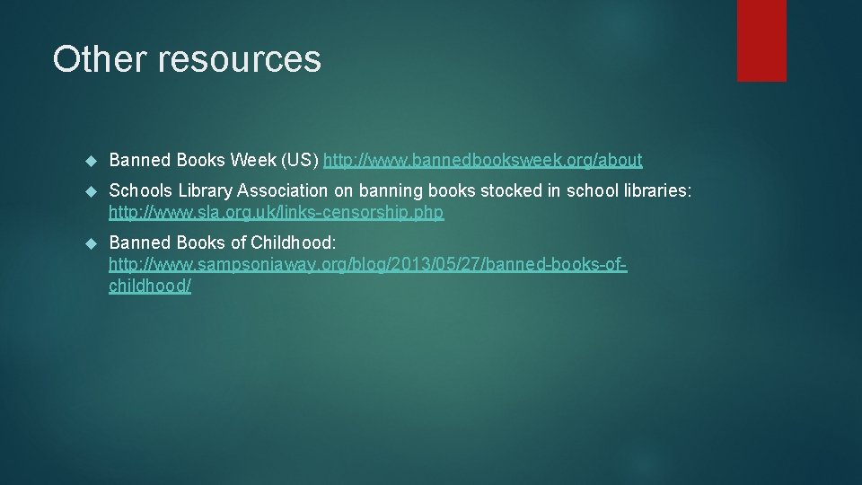 Other resources Banned Books Week (US) http: //www. bannedbooksweek. org/about Schools Library Association on