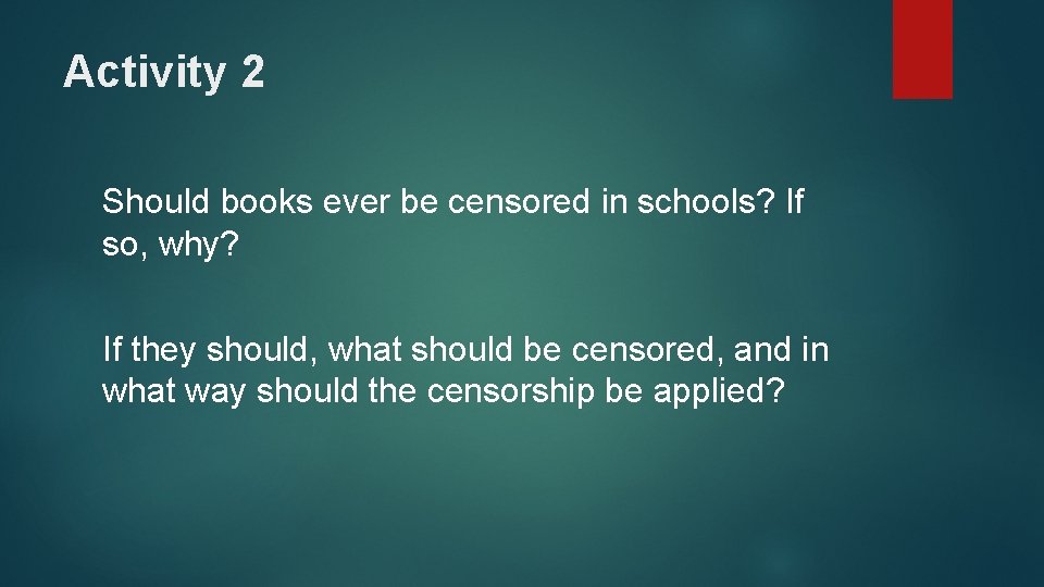 Activity 2 Should books ever be censored in schools? If so, why? If they