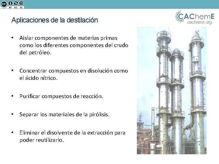 Aplicaciones de la destilación • Aislar componentes de materias primas como los diferentes componentes