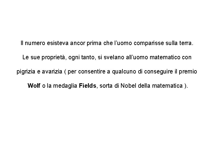Il numero esisteva ancor prima che l’uomo comparisse sulla terra. Le sue proprietà, ogni