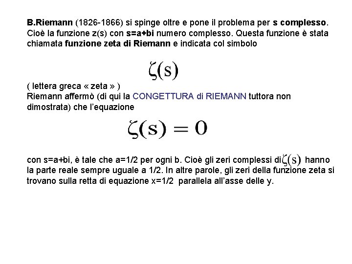 B. Riemann (1826 -1866) si spinge oltre e pone il problema per s complesso.